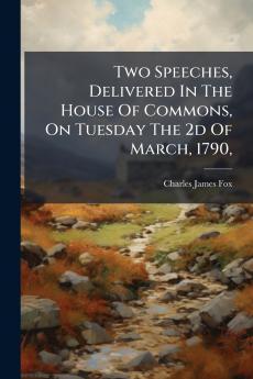 Two Speeches Delivered In The House Of Commons On Tuesday The 2d Of March 1790