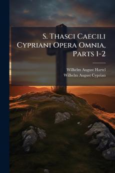S. Thasci Caecili Cypriani Opera Omnia Parts 1-2