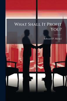 What Shall It Profit You?
