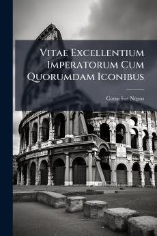 Vitae Excellentium Imperatorum Cum Quorumdam Iconibus