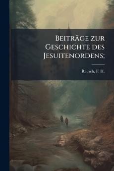 Beiträge zur Geschichte des Jesuitenordens;
