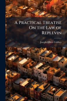 A Practical Treatise On the Law of Replevin