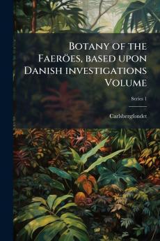 Botany of the Faeröes based upon Danish investigations Volume