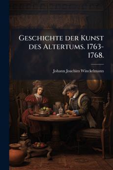 Geschichte der Kunst des Altertums. 1763-1768.