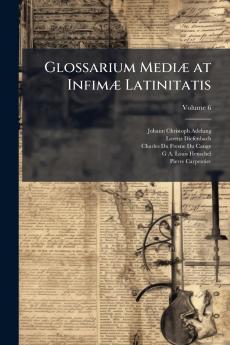Glossarium Mediæ at Infimæ Latinitatis; Volume 6