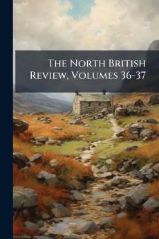 The North British Review Volumes 36-37
