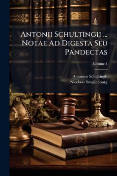 Antonii Schultingii ... Notae Ad Digesta Seu Pandectas; Volume 1