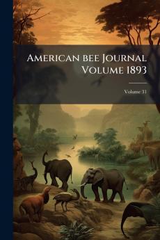 American bee Journal Volume 1893; Volume 31