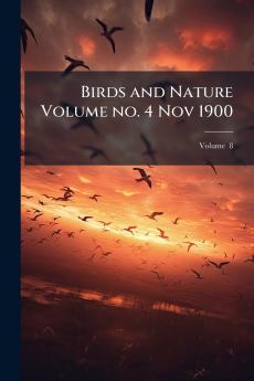 Birds and Nature Volume no. 4 Nov 1900; Volume  8
