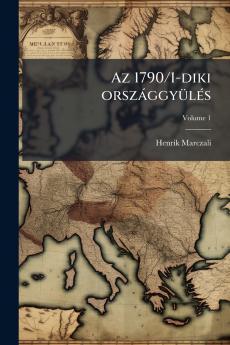 Az 1790/1-diki országgyülés; Volume 1