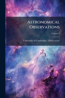 Astronomical Observations; Volume 5
