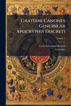 Gratiani Canones Genuini Ab Apocryphis Discreti