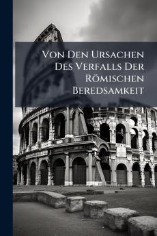 Von Den Ursachen Des Verfalls Der Römischen Beredsamkeit