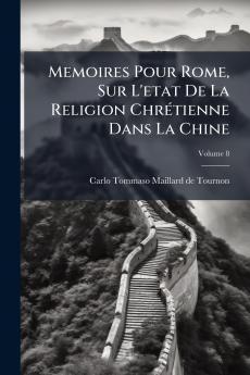 Memoires Pour Rome Sur L'etat De La Religion Chrétienne Dans La Chine