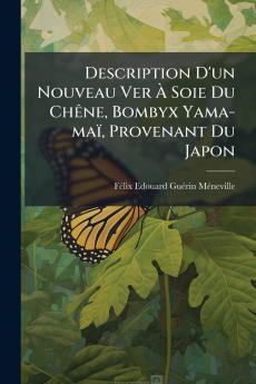 Description D'un Nouveau Ver À Soie Du Chêne Bombyx Yama-maï Provenant Du Japon