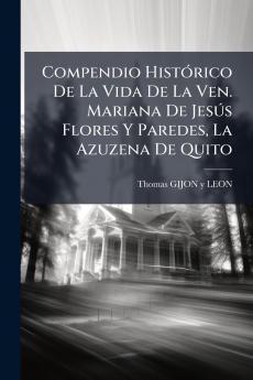Compendio Histórico De La Vida De La Ven. Mariana De Jesús Flores Y Paredes La Azuzena De Quito