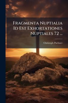 Fragmenta Nuptialia Id Est Exhortationes Nuptiales 72 ...