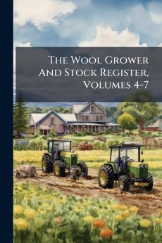 The Wool Grower And Stock Register Volumes 4-7