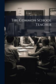 The Common School Teacher; Volume 4