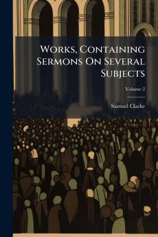 Works Containing Sermons On Several Subjects; Volume 2