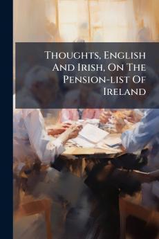 Thoughts English And Irish On The Pension-list Of Ireland