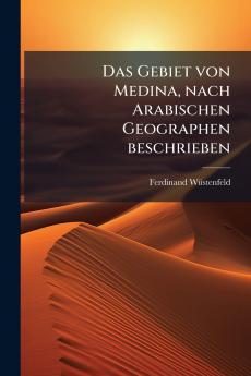 Das Gebiet von Medina nach Arabischen Geographen beschrieben
