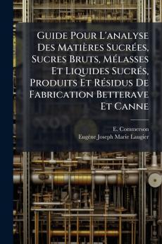 Guide Pour L'analyse Des Matières Sucrées Sucres Bruts Mélasses Et Liquides Sucrés Produits Et Résidus De Fabrication Betterave Et Canne