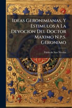 Ideas Geronimianas Y Estimulos A La Devocion Del Doctor Maximo N.p.s. Geronimo