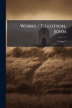 Works / Tillotson John; Volume 9