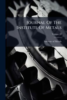 Journal Of The Institute Of Metals; Volume 28