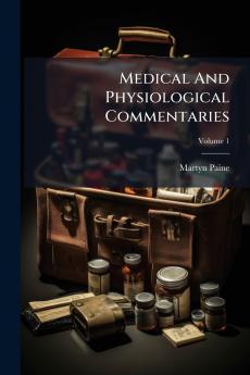 Medical And Physiological Commentaries; Volume 1