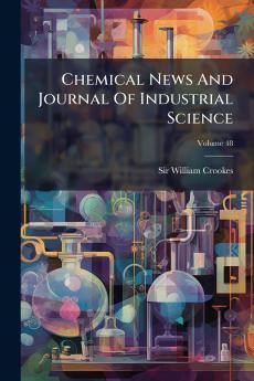 Chemical News And Journal Of Industrial Science; Volume 48