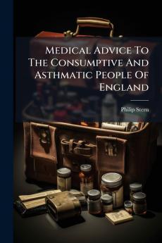 Medical Advice To The Consumptive And Asthmatic People Of England
