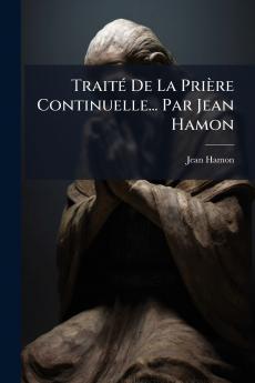 Traité De La Prière Continuelle... Par Jean Hamon