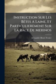 Instruction Sur Les Bêtes A Laine Et Particulierement Sur La Race De Merinos