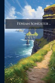 Fenian Songster ..