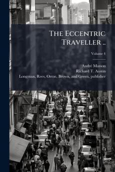 The Eccentric Traveller ..; Volume 4