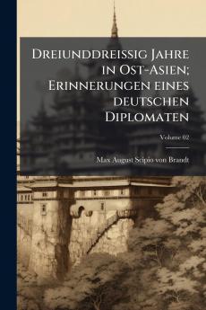 Dreiunddreissig Jahre in Ost-Asien; Erinnerungen eines deutschen Diplomaten; Volume 02