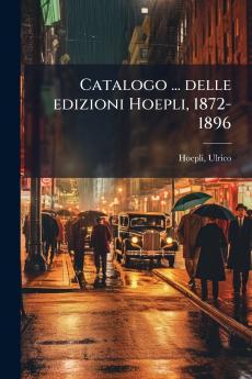 Catalogo ... delle edizioni Hoepli 1872-1896