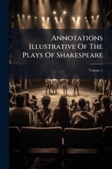 Annotations Illustrative Of The Plays Of Shakespeare; Volume 1