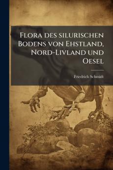 Flora des silurischen Bodens von Ehstland Nord-Livland und Oesel