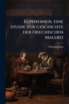 Euphronios eine studie zur Geschichte der friechischen Malerei