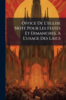 Office De L'eglise Noté Pour Les Festes Et Dimanches À L'usage Des Laics