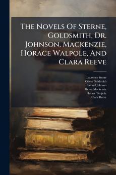 The Novels Of Sterne Goldsmith Dr. Johnson Mackenzie Horace Walpole And Clara Reeve