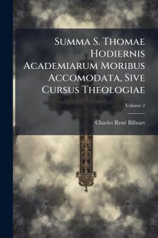 Summa S. Thomae Hodiernis Academiarum Moribus Accomodata Sive Cursus Theologiae; Volume 2
