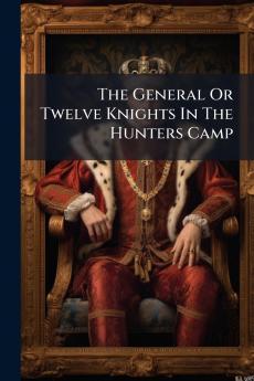 The General Or Twelve Knights In The Hunters Camp