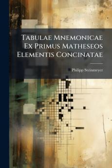 Tabulae Mnemonicae Ex Primus Matheseos Elementis Concinatae