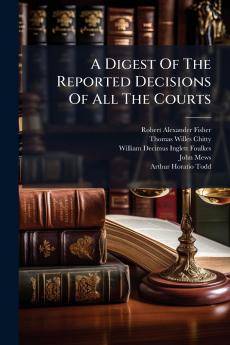 A Digest Of The Reported Decisions Of All The Courts
