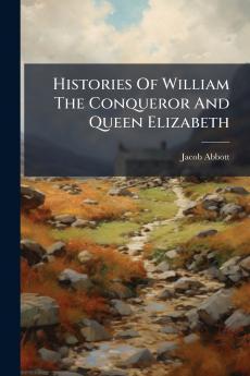 Histories Of William The Conqueror And Queen Elizabeth