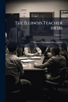 The Illinois Teacher (1858); Volume 4